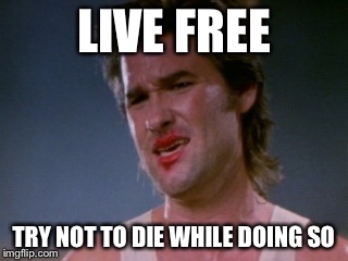 How you livin Imageflippers ? | LIVE FREE; TRY NOT TO DIE WHILE DOING SO | image tagged in jack burton,funny,memes,dogs,cats,animals | made w/ Imgflip meme maker