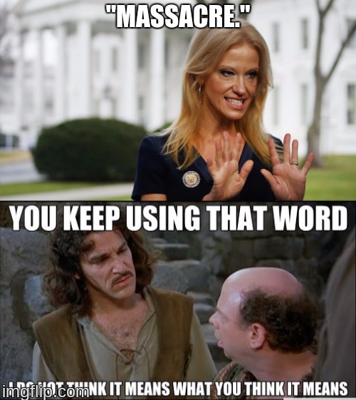 "Massacre." | "MASSACRE." | image tagged in kellyanne conway | made w/ Imgflip meme maker