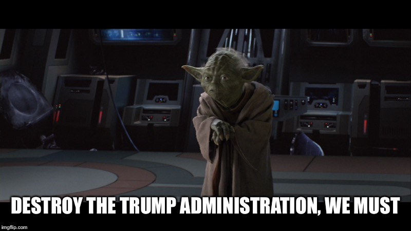 Trumps sith | DESTROY THE TRUMP ADMINISTRATION, WE MUST | image tagged in star wars,yoda,trump | made w/ Imgflip meme maker