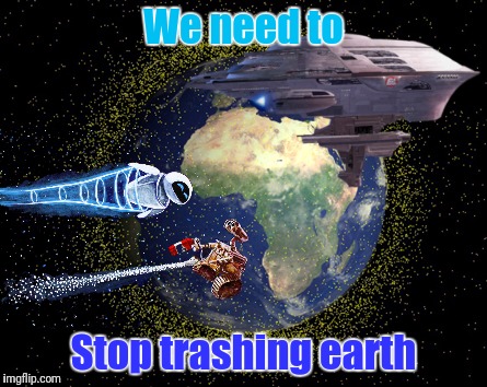 We need to Stop trashing earth | made w/ Imgflip meme maker