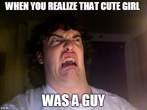 Oh No Meme | WHEN YOU REALIZE THAT CUTE GIRL; WAS A GUY | image tagged in memes,oh no,it was a guy,cute girl | made w/ Imgflip meme maker
