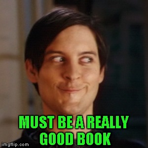 MUST BE A REALLY GOOD BOOK | made w/ Imgflip meme maker