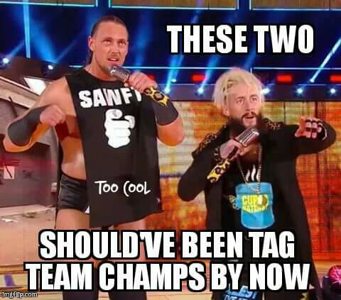 Enzo and Big Cass for TT Champions | image tagged in wwe | made w/ Imgflip meme maker