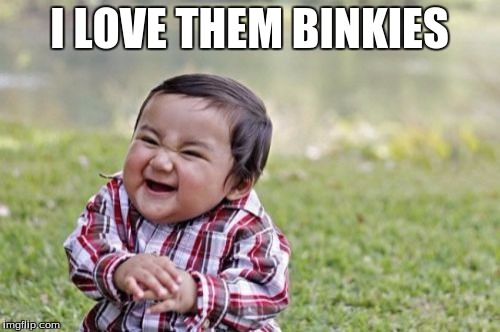 Evil Toddler Meme | I LOVE THEM BINKIES | image tagged in memes,evil toddler | made w/ Imgflip meme maker