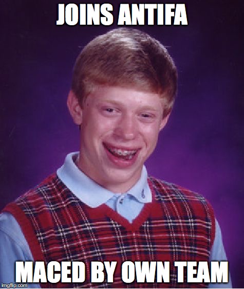 Bad Luck Brian Meme | JOINS ANTIFA MACED BY OWN TEAM | image tagged in memes,bad luck brian | made w/ Imgflip meme maker