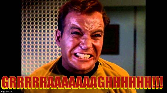 Kirk angry,,, | GRRRRRAAAAAAAGHHHHHH!!! GRRRRRAAAAAAAGHHHHHH!!! | image tagged in kirk angry   | made w/ Imgflip meme maker