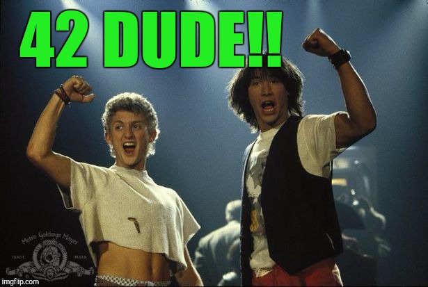 42 DUDE!! | made w/ Imgflip meme maker