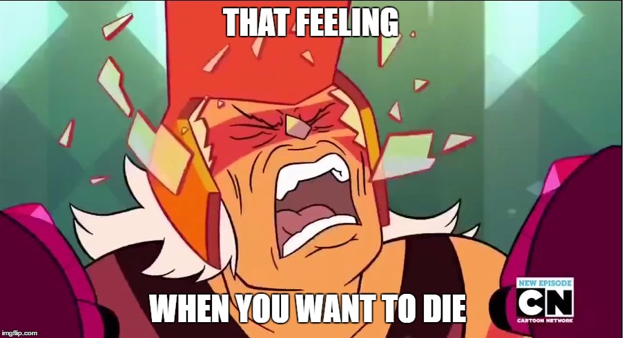 THAT FEELING; WHEN YOU WANT TO DIE | image tagged in pretty lit | made w/ Imgflip meme maker