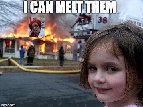 Disaster Girl Meme | I CAN MELT THEM | image tagged in memes,disaster girl | made w/ Imgflip meme maker