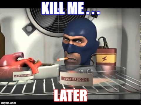 Spy in teh fridge | KILL ME . . . LATER | image tagged in depression | made w/ Imgflip meme maker