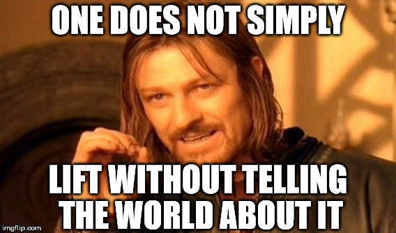 One Does Not Simply Meme | ONE DOES NOT SIMPLY LIFT WITHOUT TELLING THE WORLD ABOUT IT | image tagged in memes,one does not simply | made w/ Imgflip meme maker