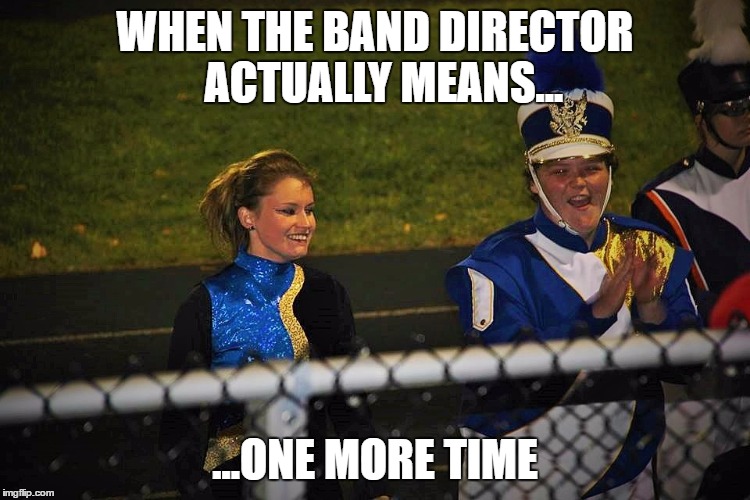 WHEN THE BAND DIRECTOR 
ACTUALLY MEANS... ...ONE MORE TIME | image tagged in happy band kid | made w/ Imgflip meme maker