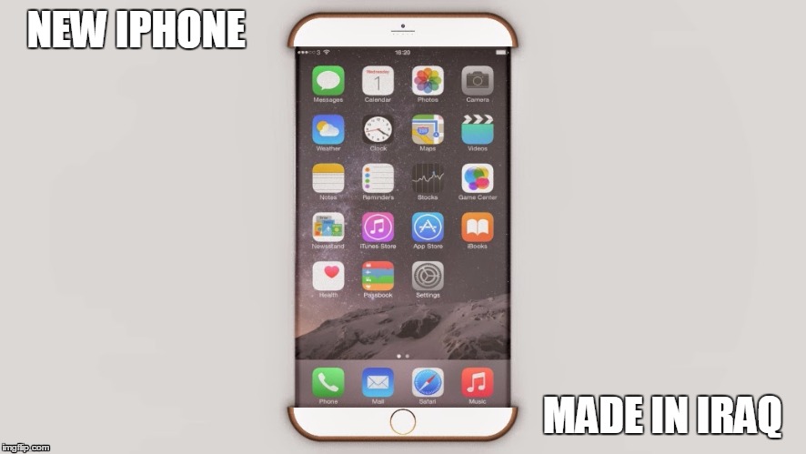 future iphone | NEW IPHONE; MADE IN IRAQ | image tagged in politics,political,travel ban | made w/ Imgflip meme maker