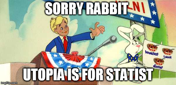 SORRY RABBIT; UTOPIA IS FOR STATIST | image tagged in america,stateism,anarchy,trix,rabbit,cereal | made w/ Imgflip meme maker