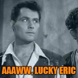 AAAWW, LUCKY ERIC | made w/ Imgflip meme maker