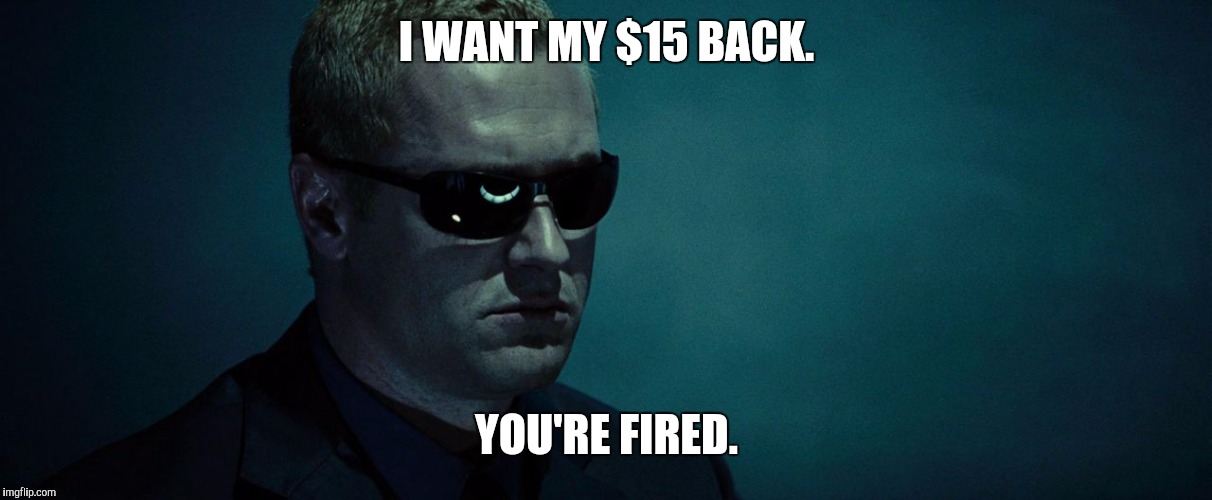 I WANT MY $15 BACK. YOU'RE FIRED. | image tagged in wesker,resident evil | made w/ Imgflip meme maker