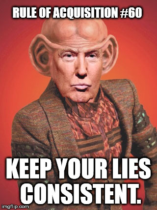 FRoA 60 | RULE OF ACQUISITION #60; KEEP YOUR LIES CONSISTENT. | image tagged in trump's platform | made w/ Imgflip meme maker