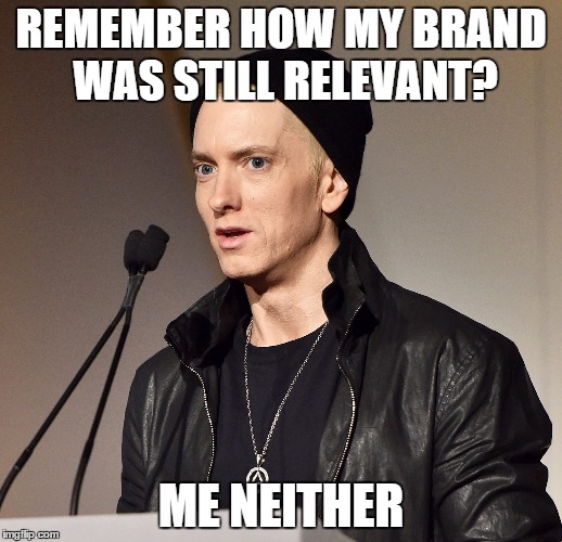 Irrelevant Eminem | REMEMBER HOW MY BRAND WAS STILL RELEVANT? ME NEITHER | image tagged in eminem,trump | made w/ Imgflip meme maker