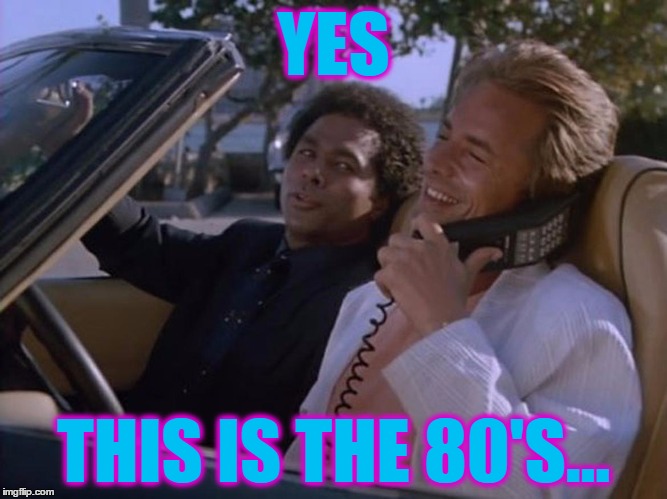 YES THIS IS THE 80'S... | made w/ Imgflip meme maker