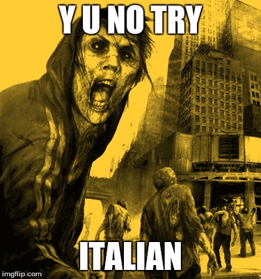 Y U NO TRY ITALIAN | made w/ Imgflip meme maker