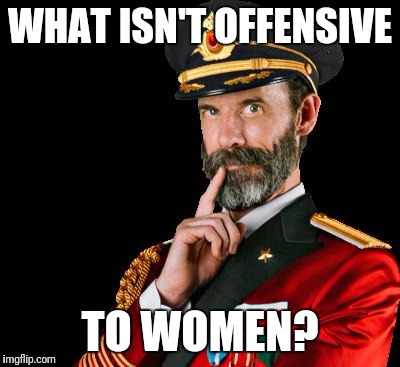 WHAT ISN'T OFFENSIVE TO WOMEN? | made w/ Imgflip meme maker