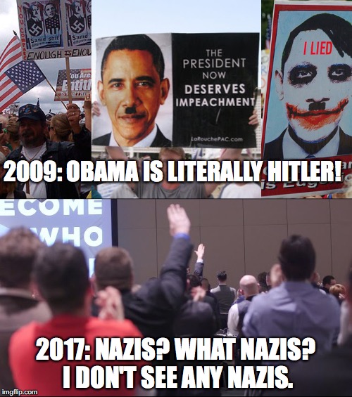 Funny how quickly attitudes can shift over the course of eight years | 2009: OBAMA IS LITERALLY HITLER! 2017: NAZIS? WHAT NAZIS? I DON'T SEE ANY NAZIS. | image tagged in donald trump,barak obama,alt right,nazis,richard spencer,tea party | made w/ Imgflip meme maker
