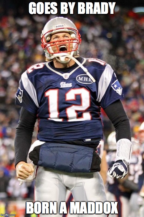 Tom Brady | GOES BY BRADY; BORN A MADDOX | image tagged in tom brady | made w/ Imgflip meme maker