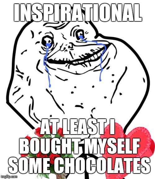 INSPIRATIONAL AT LEAST I BOUGHT MYSELF SOME CHOCOLATES | made w/ Imgflip meme maker