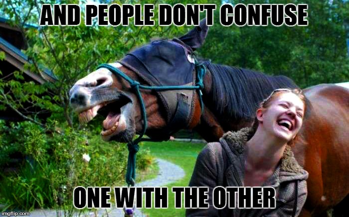 AND PEOPLE DON'T CONFUSE ONE WITH THE OTHER | made w/ Imgflip meme maker