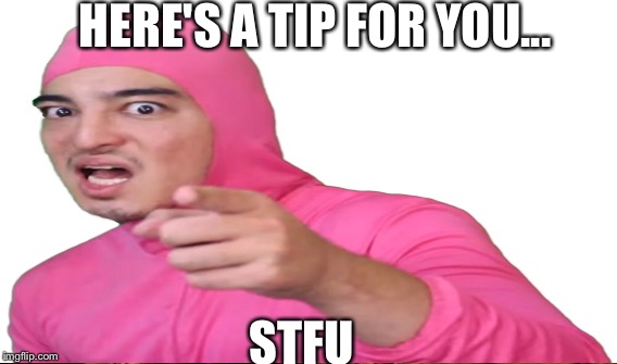 Heres A Tip For You Imgflip