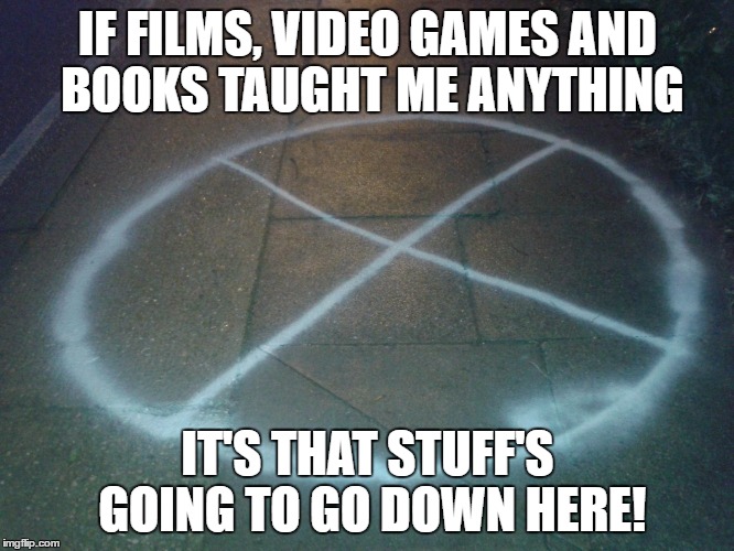 X Marks the spot | IF FILMS, VIDEO GAMES AND BOOKS TAUGHT ME ANYTHING; IT'S THAT STUFF'S GOING TO GO DOWN HERE! | image tagged in video games,films,pirates,movies | made w/ Imgflip meme maker