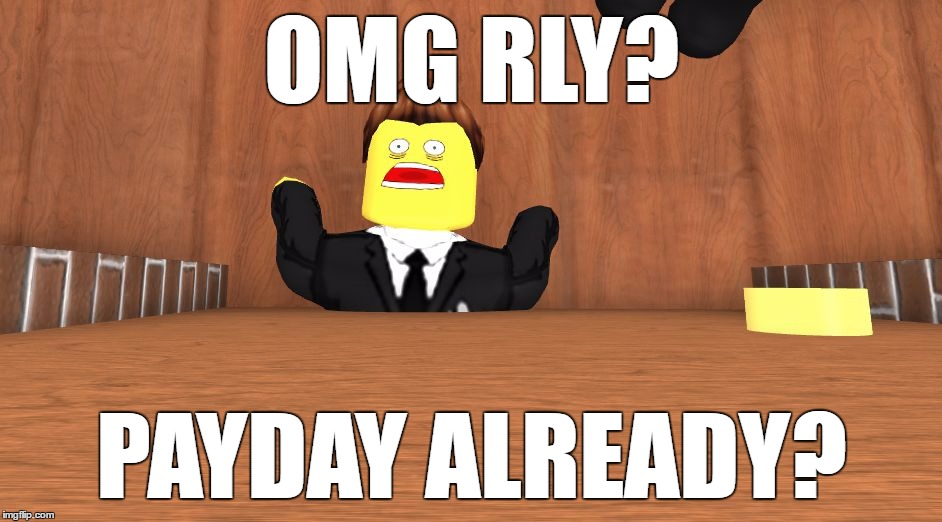 OMG RLY? PAYDAY ALREADY? | image tagged in rly payday | made w/ Imgflip meme maker