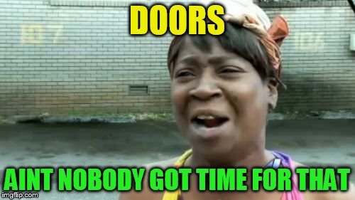 Ain't Nobody Got Time For That Meme | DOORS AINT NOBODY GOT TIME FOR THAT | image tagged in memes,aint nobody got time for that | made w/ Imgflip meme maker