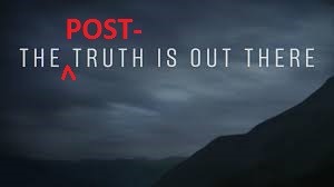 The Post-Truth is Out There | image tagged in current events,conspiracy theory,x-files,post-truth | made w/ Imgflip meme maker