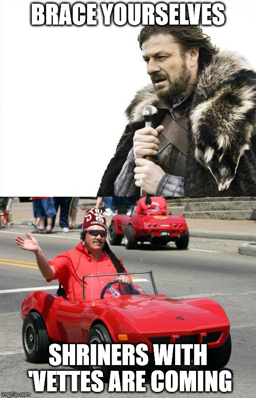 Vetted Refugees... | BRACE YOURSELVES; SHRINERS WITH 'VETTES ARE COMING | image tagged in brace yourselves,corvette,shriners | made w/ Imgflip meme maker