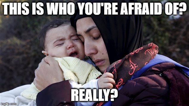 #MuslimBan | THIS IS WHO YOU'RE AFRAID OF? REALLY? | image tagged in muslimban,refugees,syrian refugees,donald trump | made w/ Imgflip meme maker