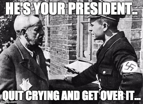 HE'S YOUR PRESIDENT.. QUIT CRYING AND GET OVER IT... | image tagged in get over it | made w/ Imgflip meme maker