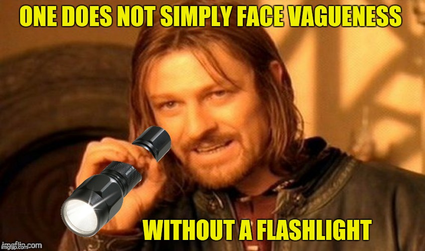 ONE DOES NOT SIMPLY FACE VAGUENESS WITHOUT A FLASHLIGHT | made w/ Imgflip meme maker