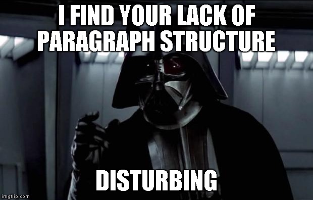 I FIND YOUR LACK OF PARAGRAPH STRUCTURE DISTURBING | made w/ Imgflip meme maker