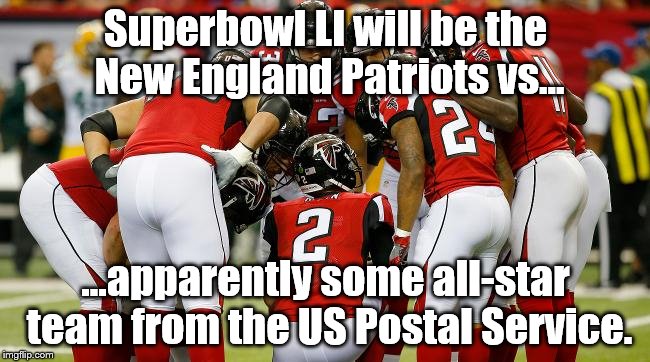 Superbowl LI | Superbowl LI will be the New England Patriots vs... ...apparently some all-star team from the US Postal Service. | image tagged in nfl football | made w/ Imgflip meme maker