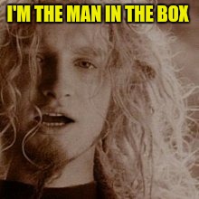 I'M THE MAN IN THE BOX | made w/ Imgflip meme maker