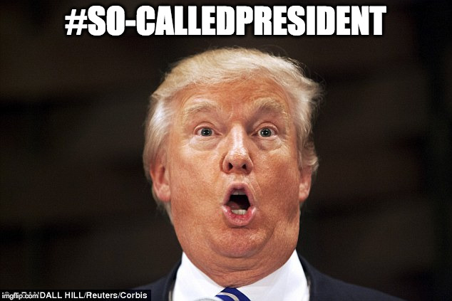 Trump stupid face | #SO-CALLEDPRESIDENT | image tagged in trump stupid face | made w/ Imgflip meme maker