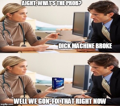 image tagged in memes,doctor,machine,viagra | made w/ Imgflip meme maker