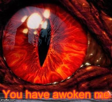 You have awoken me | image tagged in the sleeping dragon,red dragon,awake | made w/ Imgflip meme maker