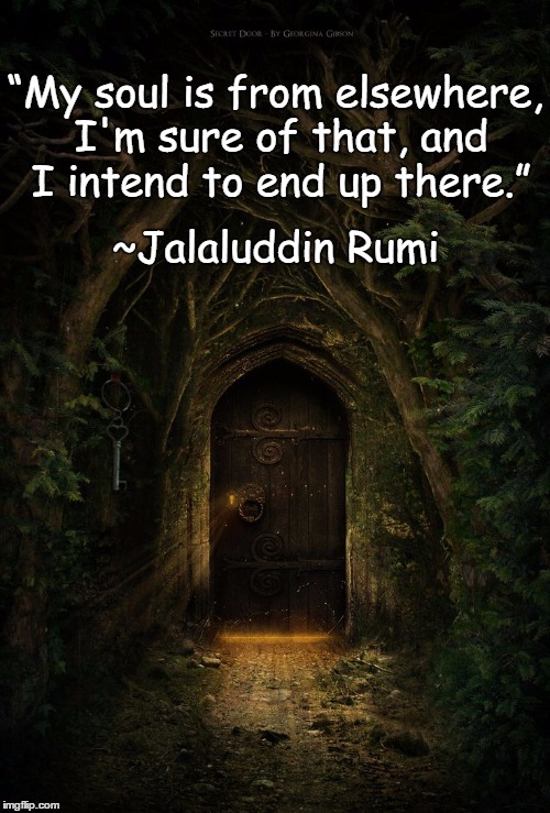 Faerie Door | “My soul is from elsewhere, I'm sure of that, and I intend to end up there.”; ~Jalaluddin Rumi | image tagged in rumi,fairy,forest,soul,magic | made w/ Imgflip meme maker