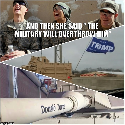 Overthrow |  AND THEN SHE SAID " THE MILITARY WILL OVERTHROW HIM" | image tagged in trump,military,impeach trump,silverman | made w/ Imgflip meme maker