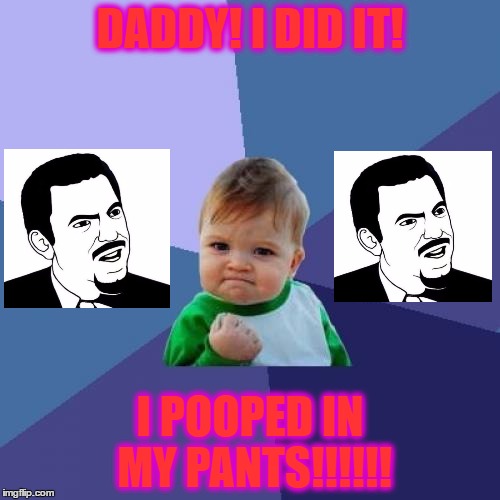 Success Kid Meme | DADDY! I DID IT! I POOPED IN MY PANTS!!!!!! | image tagged in memes,success kid | made w/ Imgflip meme maker