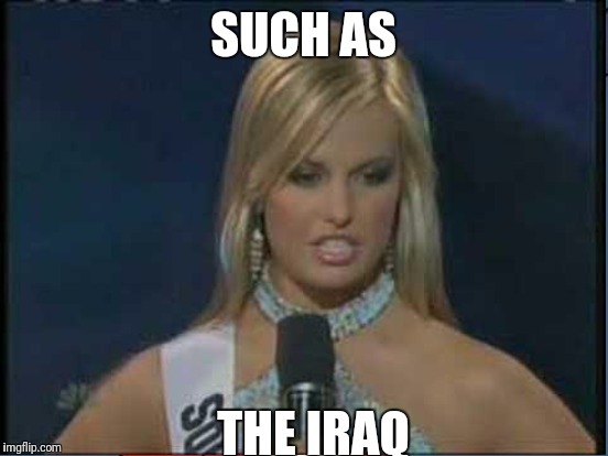 SUCH AS THE IRAQ | made w/ Imgflip meme maker