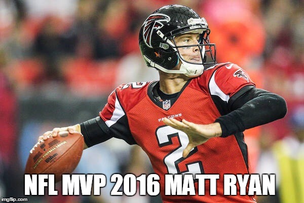 NFL MVP 2016 Matt Ryan | NFL MVP 2016 MATT RYAN | image tagged in matt ryan,atlanta falcons | made w/ Imgflip meme maker