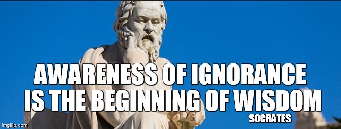 AWARENESS OF IGNORANCE IS THE BEGINNING OF WISDOM; SOCRATES | image tagged in inspirational quote,socrates | made w/ Imgflip meme maker